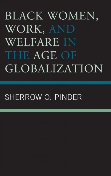 Black women, work, and welfare in the age of globalization / Sherrow O. Pinder.