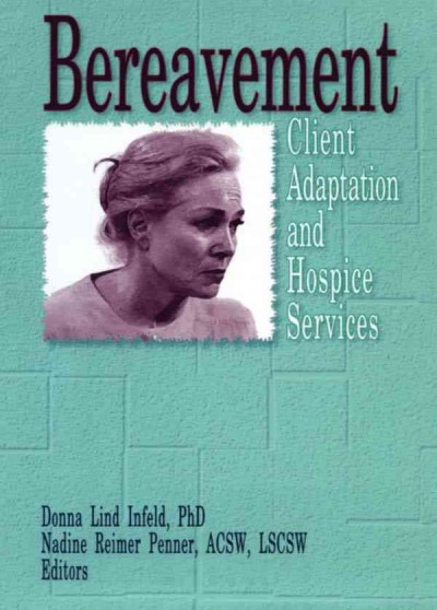 Bereavement : client adaptation and hospice services / Donna Lind Infeld, Nadine Reimer Penner, editors.