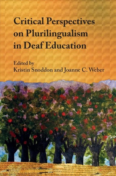 Critical perspectives on plurilingualism in deaf education / edited by Kristin Snoddon and Joanne C. Weber.