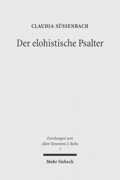 Der elohistische Psalter : Untersuchungen zur Komposition und Theologie von Ps 42-83 / Claudia Süssenbach.