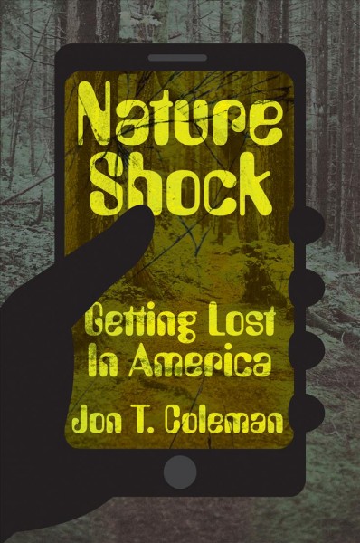 Nature Shock : Getting Lost in America / Jon T. Coleman.