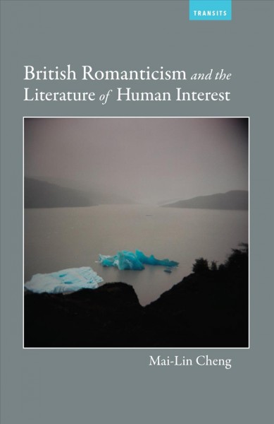 British Romanticism and the literature of human interest / Mai-Lin Cheng.