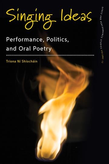 Singing ideas : performance, politics, and oral poetry / Tríona Ní Shíocháin.