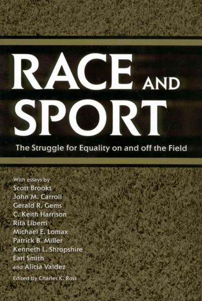 Race and sport : the struggle for equality on and off the field / essays by Scott Brooks [and others] ; edited by Charles K. Ross.