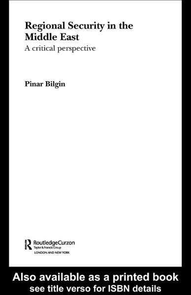 Regional security in the Middle East : a critical perspective / Pinar Bilgin.