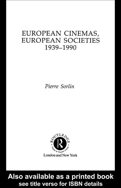 European cinemas, European societies, 1939-1990 / Pierre Sorlin.