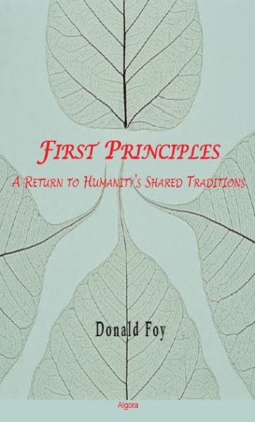 First principles : a return to humanity's shared traditions / Don Foy.