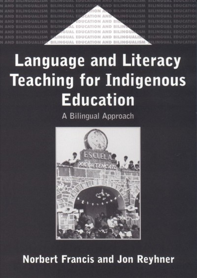 Language and literacy teaching for indigenous education : a bilingual approach / Norbert Francis and Jon Reyhner.
