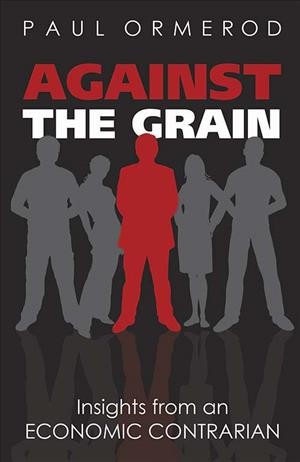 Against the Grain : Insights from an Economic Contrarian.