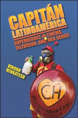 Capitán Latinoamérica : superheroes in cinema, television, and web series / Vinodh Venkatesh.