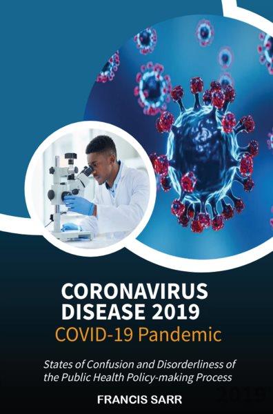 Coronavirus Disease 2019 [electronic resource] : Covid-19 Pandemic, States of Confusion and Disorderliness of the Public Health Policy-Making Process.