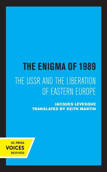 The Enigma Of 1989 [electronic resource] : The USSR and the Liberation of Eastern Europe.