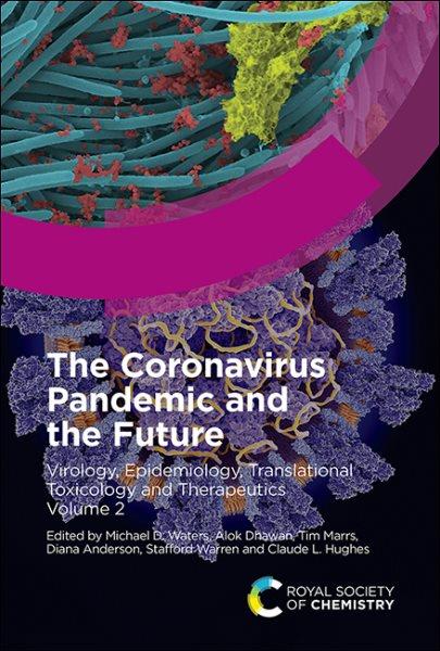 The coronavirus pandemic and the future : virology, epidemiology, translational toxicology and therapeutics. Volume 2 / edited by Michael D. Waters, Alok Dhawan, Tim Marrs, Diana Anderson, Stafford Warren and Claude L. Hughes.