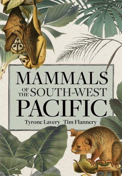 Mammals of the South-West Pacific / Tyrone Lavery, Tim Flannery.