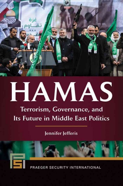 Hamas : terrorism, governance, and its future in Middle East politics / Jennifer Jefferis.