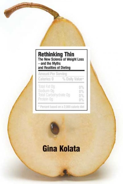 Rethinking thin : the new science of weight loss-- and the myths and realities of dieting / Gina Kolata.
