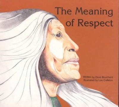 The meaning of respect / written by Dave Bouchard ; illustrated by Les Culleton.