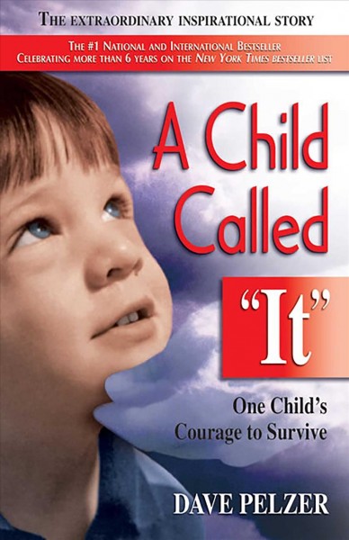 A child called "It" : one child's courage to survive / Dave Pelzer.