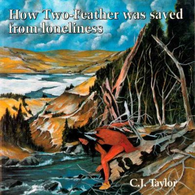 How Two-Feather was saved from loneliness : an Abenaki legend / C.J. Taylor.