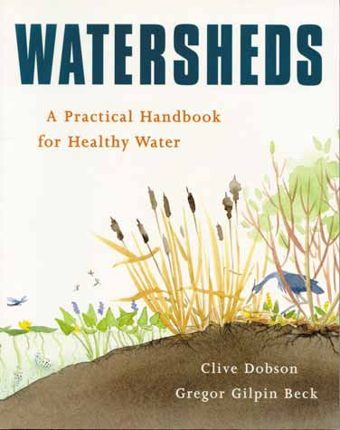 Watersheds : a practical handbook for healthy water / illustrations and original concept by Clive Dobson ; text by Gregor Gilpin Beck.