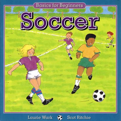 Soccer / written by Laurie Wark ; illustrated by Scot Ritchie.