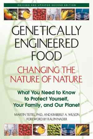 Genetically engineered food : changing the nature of nature / Martin Teitel and Kimberly A. Wilson ; foreword by Ralph Nader.