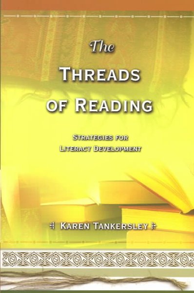 Threads of reading : strategies for literacy development / Karen Tankersley.