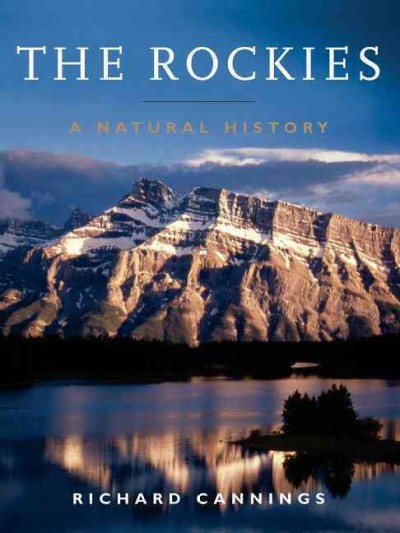 The Rockies : a natural history / Richard Cannings.