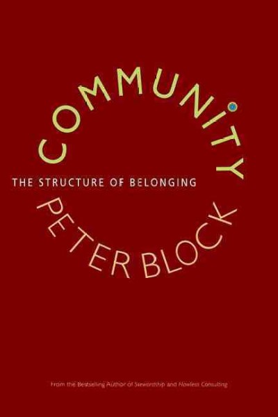 Community : the structure of belonging / Peter Block.
