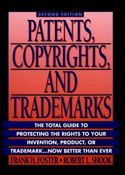 Patents, copyrights & trademarks / by Frank H. Foster and Robert L. Shook.