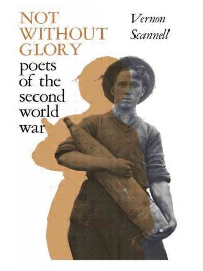 Not without glory : poets of the Second World War / Vernon Scannell.