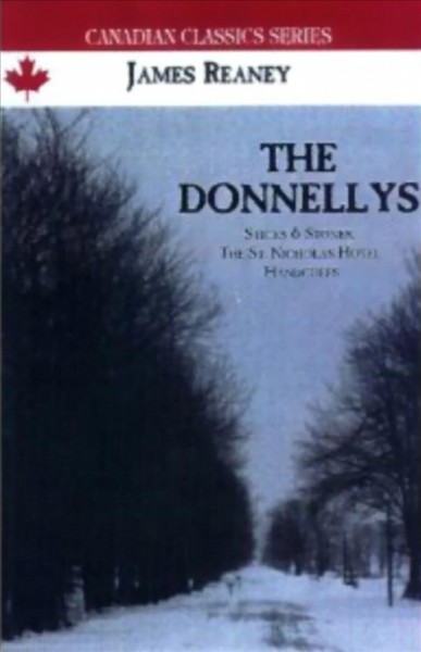 Sticks and stones : the Donnellys, part I /. James Reaney, with scholorly apparatus by James Noonan. 