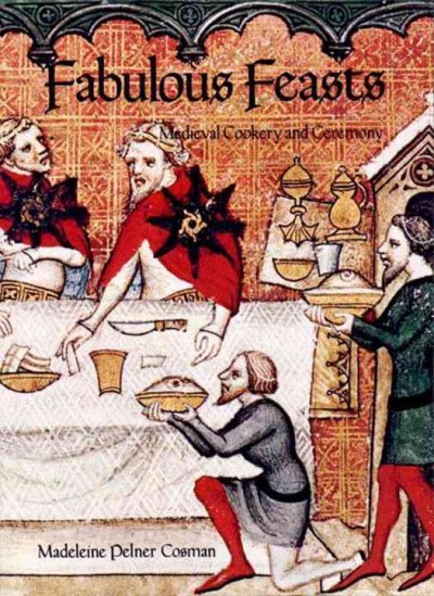 Fabulous feasts : medieval cookery and ceremony / by Madeleine Pelner Cosman.