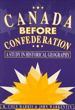 Canada before Confederation : a study in historical geography / R. Cole Harris and John Warkentin. Cartographer: Miklos Pinther.