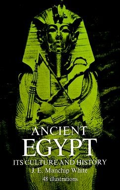 Ancient Egypt; its culture and history / [by] J. E. Manchip White. -.