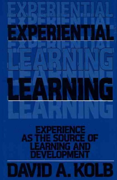 Experiential learning : experience as the source of learning and development / David A. Kolb.