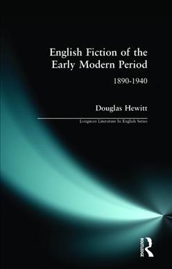 English fiction of the early modern period 1890-1940 / Douglas Hewitt.