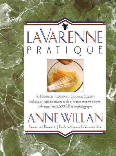 La Varenne pratique : the complete illustrated cooking course; techniques, inggredients, and tools of classic modern cuisine / Anne Willan. --.