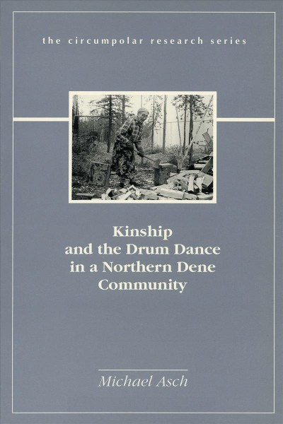 Kinship and the drum dance in a northern Dene community / Michael Asch. --.