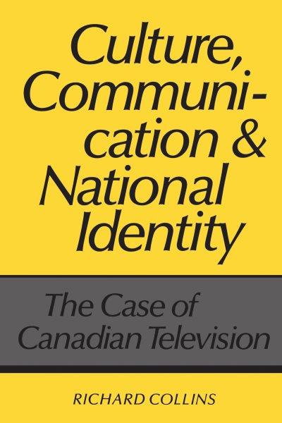 Culture, communication, and national identity : the case of Canadian television / Richard Collins. --.