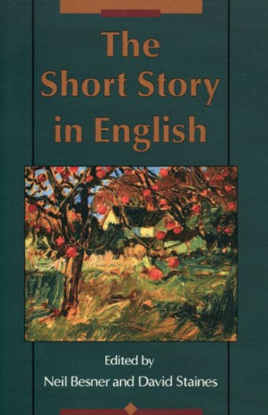 The short story in English / edited by Neil Besner and David Staines. --.