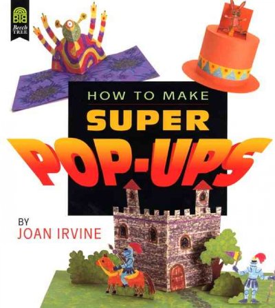 How to make super pop-ups / by Joan Irvine ; illustrated by Linda Hendry.