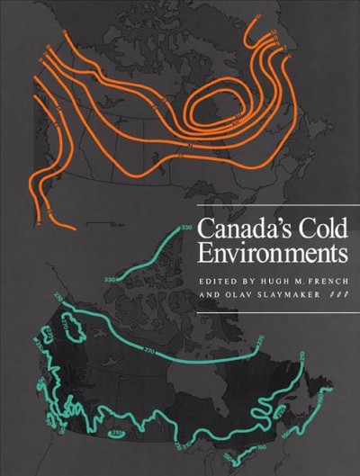 Canada's cold environments / edited by Hugh M. French and Olav Slaymaker.