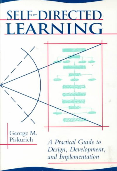Self-directed learning : a practical guide to design, development and implementation / Geroge M. Piskurich. --.