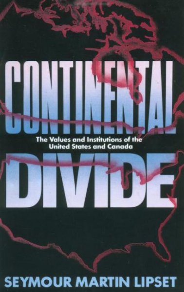 Continental divide : the values and institutions of the United States and Canada / Seymour Martin Lipset.
