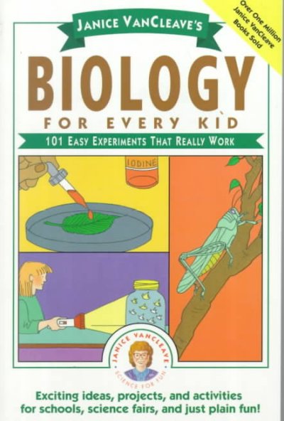 Biology for every kid : 101 easy experiments that really work / Janice Pratt VanCleave.