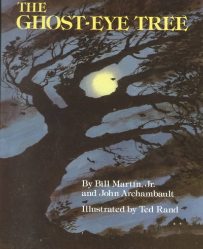 The ghost-eye tree / by Bill Martin, Jr. and John Archambault ; illustrated by Ted Rand.