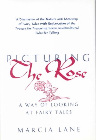 Picturing the rose : a way of looking at fairy tales / by Marcia Lane.