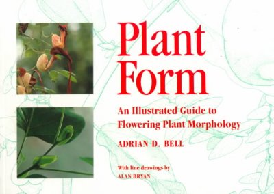 Plant form : an illustrated guide to flowering plant morphology / Adrian D. Bell ; with line drawings by Alan Bryan.