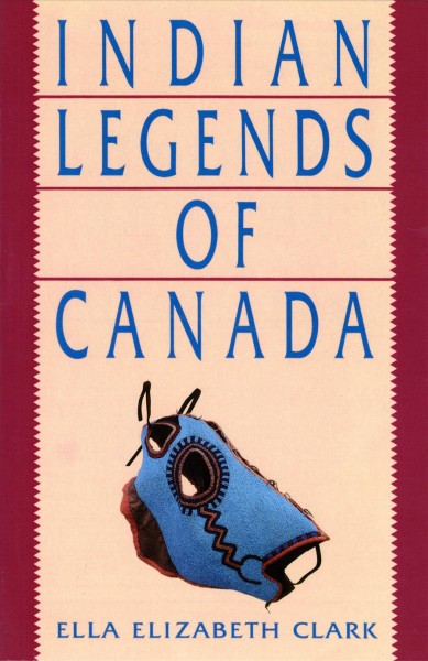 Indian legends of Canada / Ella Elizabeth Clark.